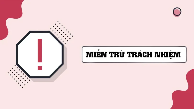 mien tru trach nhiem 1 Giới thiệu về chính sách miễn trừ những trách nhiệm của nhà cái