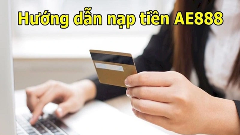 nap tien ae888 Cách thức nạp tiền vào AE888 rất đơn giản